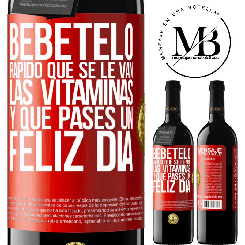 39,95 € Envío gratis | Vino Tinto Edición RED MBE Reserva Bébetelo rápido que se le van las vitaminas! y que pases un feliz día Etiqueta Roja. Etiqueta personalizable Reserva 12 Meses Cosecha 2016 Tempranillo