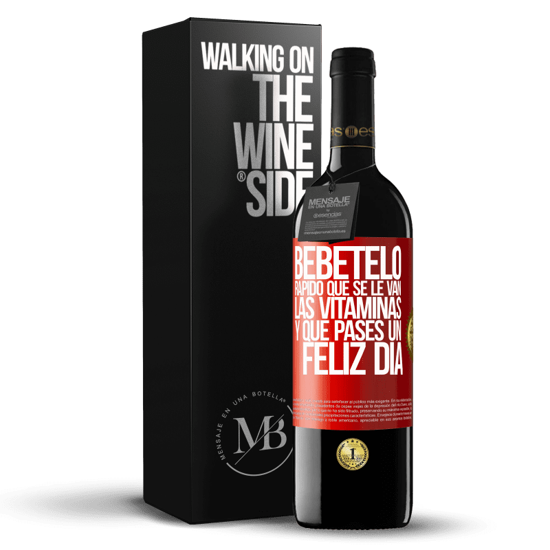 39,95 € Envío gratis | Vino Tinto Edición RED MBE Reserva Bébetelo rápido que se le van las vitaminas! y que pases un feliz día Etiqueta Roja. Etiqueta personalizable Reserva 12 Meses Cosecha 2014 Tempranillo