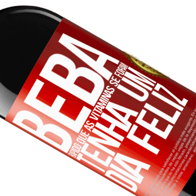 Expressões Únicas e Pessoais. «Beba rápido que as vitaminas se foram! Tenha um dia feliz» Edição RED MBE Reserva