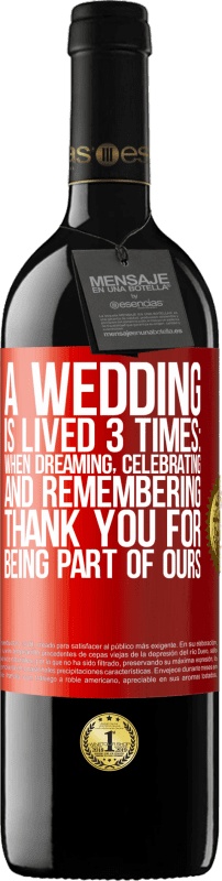39,95 € | Красное вино Издание RED MBE Бронировать Свадьба проживается 3 раза: во сне, празднуя и вспоминая. Спасибо за то, что вы являетесь частью нашей Красная метка. Настраиваемая этикетка Бронировать 12 Месяцы Урожай 2014 Tempranillo