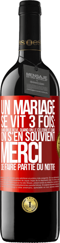 39,95 € | Vin rouge Édition RED MBE Réserve Un mariage se vit 3 fois: quand on le rêve, quand on le célèbre et quand on s'en souvient. Merci de faire partie du nôtre Étiquette Rouge. Étiquette personnalisable Réserve 12 Mois Récolte 2015 Tempranillo