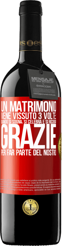 39,95 € | Vino rosso Edizione RED MBE Riserva Un matrimonio viene vissuto 3 volte: quando si sogna, si celebra e si ricorda. Grazie per far parte del nostro Etichetta Rossa. Etichetta personalizzabile Riserva 12 Mesi Raccogliere 2015 Tempranillo