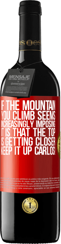 «If the mountain you climb seems increasingly imposing, it is that the top is getting closer. Keep it up Carlos!» RED Edition MBE Reserve