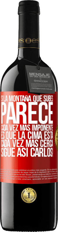 39,95 € Envío gratis | Vino Tinto Edición RED MBE Reserva Si la montaña que subes parece cada vez más imponente, es que la cima está cada vez más cerca. Sigue así Carlos! Etiqueta Roja. Etiqueta personalizable Reserva 12 Meses Cosecha 2015 Tempranillo