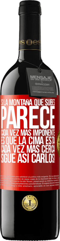 39,95 € | Vino Tinto Edición RED MBE Reserva Si la montaña que subes parece cada vez más imponente, es que la cima está cada vez más cerca. Sigue así Carlos! Etiqueta Roja. Etiqueta personalizable Reserva 12 Meses Cosecha 2016 Tempranillo