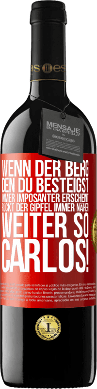 39,95 € Kostenloser Versand | Rotwein RED Ausgabe MBE Reserve Wenn der Berg, den du besteigst, immer imposanter erscheint, rückt der Gipfel immer näher. Weiter so, Carlos! Rote Markierung. Anpassbares Etikett Reserve 12 Monate Ernte 2016 Tempranillo