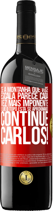 39,95 € | Vinho tinto Edição RED MBE Reserva Se a montanha que você escala parece cada vez mais imponente, é que o topo está se aproximando. Continue Carlos! Etiqueta Vermelha. Etiqueta personalizável Reserva 12 Meses Colheita 2015 Tempranillo