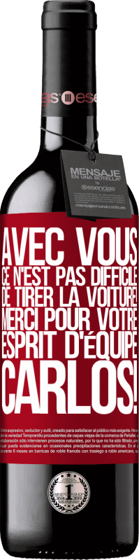 39,95 € | Vin rouge Édition RED MBE Réserve Avec toi, c'est facile de montrer l'exemple! Merci pour ton esprit d'équipe, Carlos! Étiquette Rouge. Étiquette personnalisable Réserve 12 Mois Récolte 2016 Tempranillo