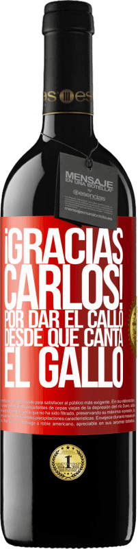 39,95 € | 红酒 RED版 MBE 预订 Gracias Carlos! Por dar el callo desde que canta el gallo 红色标签. 可自定义的标签 预订 12 个月 收成 2014 Tempranillo