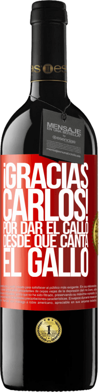 39,95 € Free Shipping | Red Wine RED Edition MBE Reserve Gracias Carlos! Por dar el callo desde que canta el gallo Red Label. Customizable label Reserve 12 Months Harvest 2016 Tempranillo