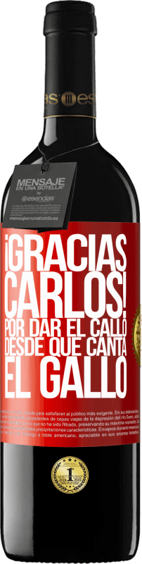 39,95 € | Vino Tinto Edición RED MBE Reserva Gracias Carlos! Por dar el callo desde que canta el gallo Etiqueta Roja. Etiqueta personalizable Reserva 12 Meses Cosecha 2015 Tempranillo