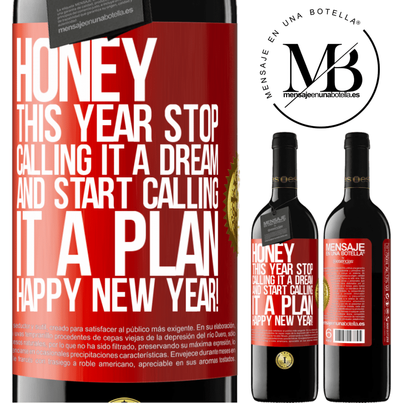 39,95 € Free Shipping | Red Wine RED Edition MBE Reserve Honey, this year stop calling it a dream and start calling it a plan. Happy New Year! Red Label. Customizable label Reserve 12 Months Harvest 2014 Tempranillo