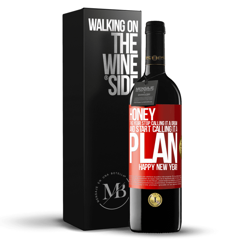 39,95 € Free Shipping | Red Wine RED Edition MBE Reserve Honey, this year stop calling it a dream and start calling it a plan. Happy New Year! Red Label. Customizable label Reserve 12 Months Harvest 2015 Tempranillo