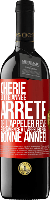 39,95 € Envoi gratuit | Vin rouge Édition RED MBE Réserve Chérie cette année, arrête de l'appeler rêve et commence à l'appeler plan. Bonne année! Étiquette Rouge. Étiquette personnalisable Réserve 12 Mois Récolte 2016 Tempranillo
