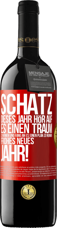 39,95 € | Rotwein RED Ausgabe MBE Reserve Schatz, dieses Jahr hör auf, es einen Traum zu nennen und fang an, es einen Plan zu nennen: Frohes neues Jahr! Rote Markierung. Anpassbares Etikett Reserve 12 Monate Ernte 2016 Tempranillo