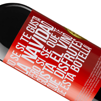 Expresiones Únicas y Personales. «No sé si te gusta la navidad, pero sí sé que te gusta el vino. Que disfrutes de esta botella!» Edición RED MBE Reserva