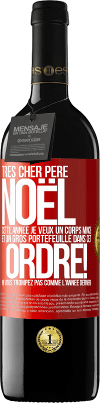 39,95 € | Vin rouge Édition RED MBE Réserve Très cher Père Noël: cette année je veux un corps mince et un gros portefeuille. Dans cet ordre! Ne vous trompez pas comme l'ann Étiquette Rouge. Étiquette personnalisable Réserve 12 Mois Récolte 2015 Tempranillo