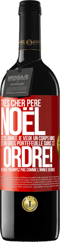 39,95 € Envoi gratuit | Vin rouge Édition RED MBE Réserve Très cher Père Noël: cette année je veux un corps mince et un gros portefeuille. Dans cet ordre! Ne vous trompez pas comme l'ann Étiquette Rouge. Étiquette personnalisable Réserve 12 Mois Récolte 2016 Tempranillo