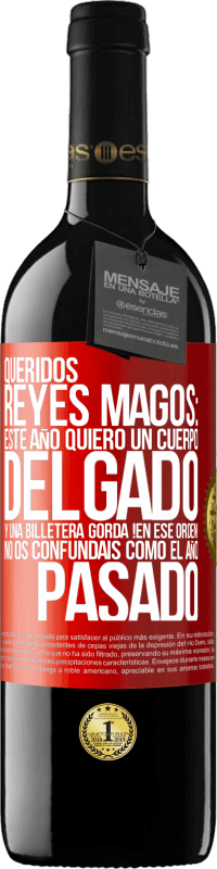 39,95 € Envío gratis | Vino Tinto Edición RED MBE Reserva Queridos reyes magos: este año quiero un cuerpo delgado y una billetera gorda. !En ese orden! No os confundais como el año Etiqueta Roja. Etiqueta personalizable Reserva 12 Meses Cosecha 2016 Tempranillo