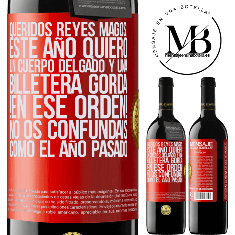 39,95 € Envío gratis | Vino Tinto Edición RED MBE Reserva Queridos reyes magos: este año quiero un cuerpo delgado y una billetera gorda. !En ese orden! No os confundais como el año Etiqueta Roja. Etiqueta personalizable Reserva 12 Meses Cosecha 2014 Tempranillo