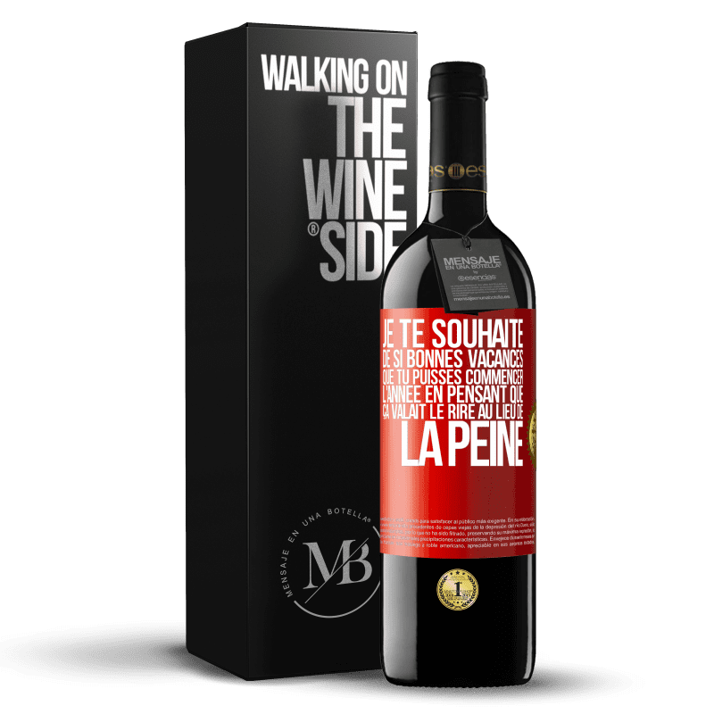 39,95 € Envoi gratuit | Vin rouge Édition RED MBE Réserve Je te souhaite de si bonnes vacances que tu puisses commencer l'année en pensant que ça valait le rire au lieu de la peine Étiquette Rouge. Étiquette personnalisable Réserve 12 Mois Récolte 2015 Tempranillo