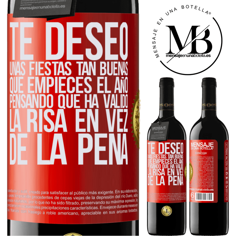 39,95 € Envío gratis | Vino Tinto Edición RED MBE Reserva Te deseo unas fiestas tan buenas, que empieces el año pensando que ha valido la risa en vez de la pena Etiqueta Roja. Etiqueta personalizable Reserva 12 Meses Cosecha 2016 Tempranillo