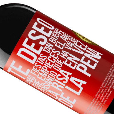 Expresiones Únicas y Personales. «Te deseo unas fiestas tan buenas, que empieces el año pensando que ha valido la risa en vez de la pena» Edición RED MBE Reserva