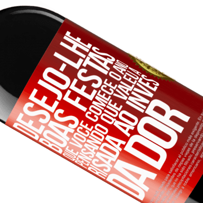 Expressões Únicas e Pessoais. «Desejo-lhe boas festas, que você comece o ano pensando que valeu a risada ao invés da dor» Edição RED MBE Reserva