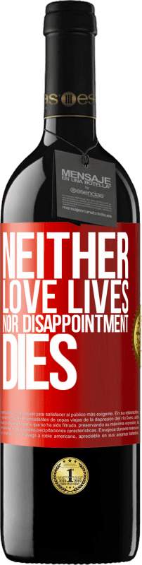 39,95 € | Red Wine RED Edition MBE Reserve Neither love lives, nor disappointment dies Red Label. Customizable label Reserve 12 Months Harvest 2014 Tempranillo