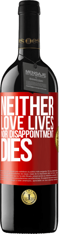 39,95 € Free Shipping | Red Wine RED Edition MBE Reserve Neither love lives, nor disappointment dies Red Label. Customizable label Reserve 12 Months Harvest 2016 Tempranillo