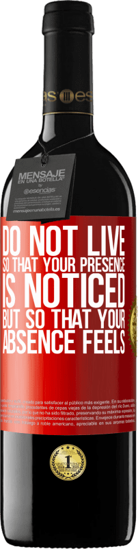 39,95 € Бесплатная доставка | Красное вино Издание RED MBE Бронировать Не живите так, чтобы ваше присутствие было замечено, но чтобы ваше отсутствие ощущалось Красная метка. Настраиваемая этикетка Бронировать 12 Месяцы Урожай 2016 Tempranillo