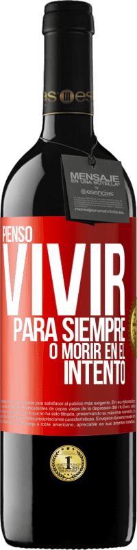 39,95 € | Vino Tinto Edición RED MBE Reserva Pienso vivir para siempre, o morir en el intento Etiqueta Roja. Etiqueta personalizable Reserva 12 Meses Cosecha 2015 Tempranillo