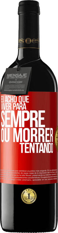 «Eu acho que viver para sempre, ou morrer tentando» Edição RED MBE Reserva