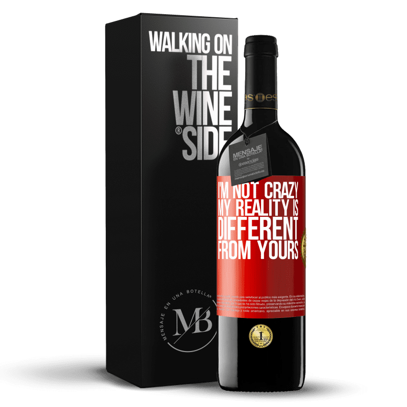 39,95 € Free Shipping | Red Wine RED Edition MBE Reserve I'm not crazy, my reality is different from yours Red Label. Customizable label Reserve 12 Months Harvest 2015 Tempranillo