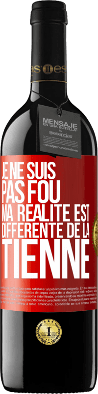 39,95 € Envoi gratuit | Vin rouge Édition RED MBE Réserve Je ne suis pas fou, ma réalité est différente de la tienne Étiquette Rouge. Étiquette personnalisable Réserve 12 Mois Récolte 2016 Tempranillo