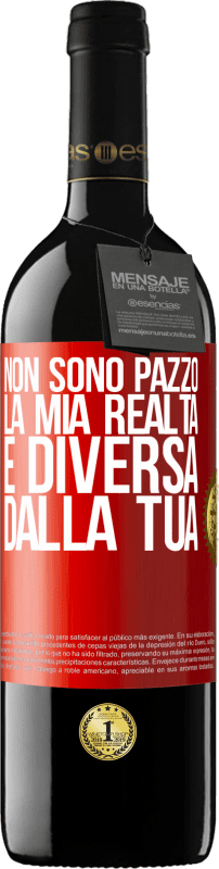 Spedizione Gratuita | Vino rosso Edizione RED MBE Riserva Non sono pazzo, la mia realtà è diversa dalla tua Etichetta Rossa. Etichetta personalizzabile Riserva 12 Mesi Raccogliere 2014 Tempranillo