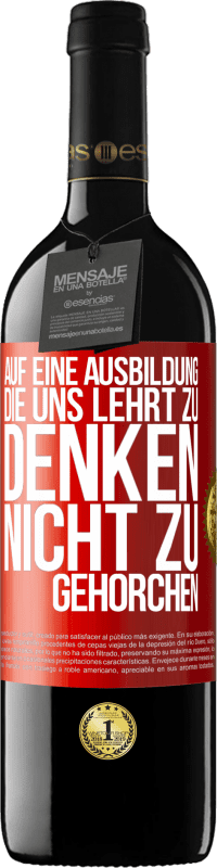 39,95 € | Rotwein RED Ausgabe MBE Reserve Auf eine Ausbildung, die uns lehrt zu denken, nicht zu gehorchen Rote Markierung. Anpassbares Etikett Reserve 12 Monate Ernte 2015 Tempranillo