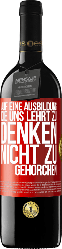 39,95 € | Rotwein RED Ausgabe MBE Reserve Auf eine Ausbildung, die uns lehrt zu denken, nicht zu gehorchen Rote Markierung. Anpassbares Etikett Reserve 12 Monate Ernte 2016 Tempranillo