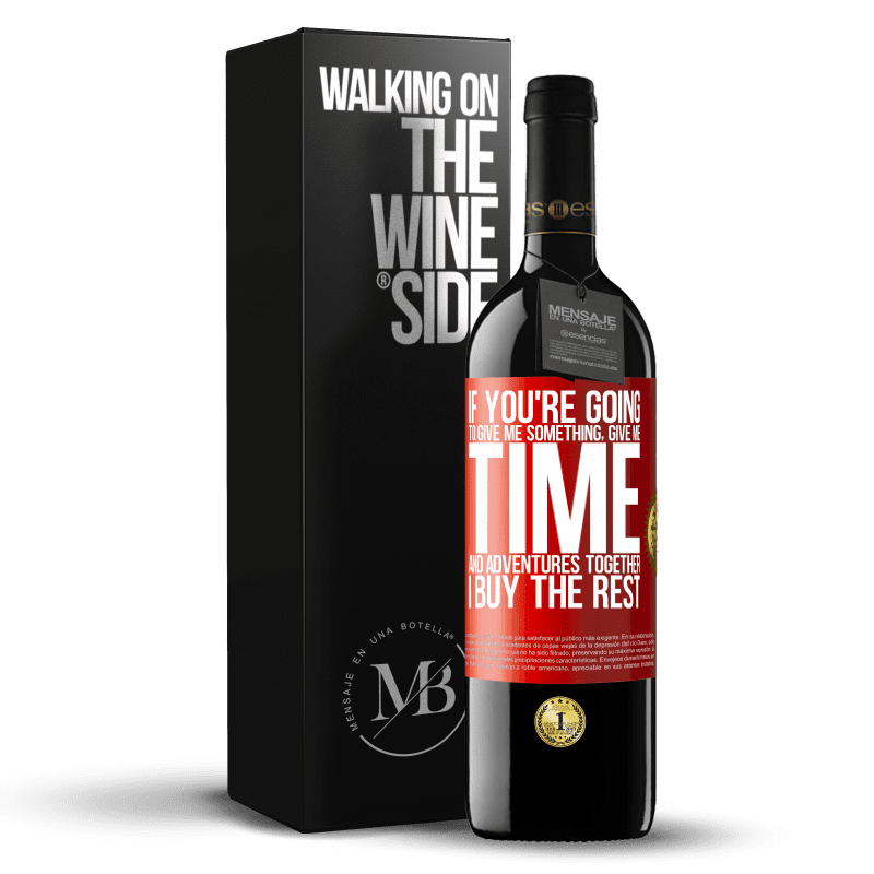 39,95 € Free Shipping | Red Wine RED Edition MBE Reserve If you're going to give me something, give me time and adventures together. I buy the rest Red Label. Customizable label Reserve 12 Months Harvest 2016 Tempranillo