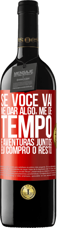 «Se você vai me dar algo, me dê tempo e aventuras juntos. Eu compro o resto» Edição RED MBE Reserva