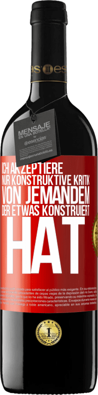 39,95 € Kostenloser Versand | Rotwein RED Ausgabe MBE Reserve Ich akzeptiere nur konstruktive Kritik von jemandem der etwas konstruiert hat Rote Markierung. Anpassbares Etikett Reserve 12 Monate Ernte 2016 Tempranillo