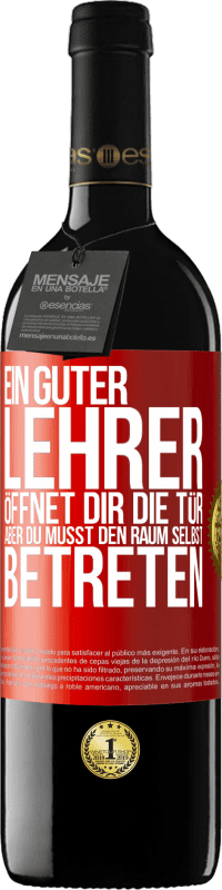 39,95 € | Rotwein RED Ausgabe MBE Reserve Ein guter Lehrer öffnet dir die Tür , aber du musst den Raum selbst betreten Rote Markierung. Anpassbares Etikett Reserve 12 Monate Ernte 2015 Tempranillo