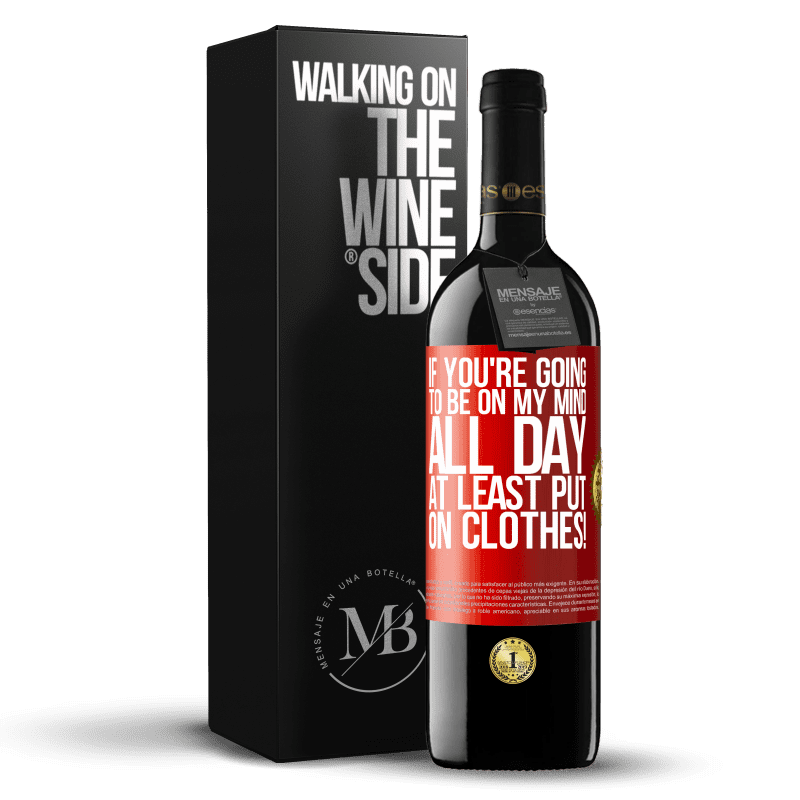 24,95 € Free Shipping | Red Wine RED Edition Crianza 6 Months If you're going to be on my mind all day, at least put on clothes! Red Label. Customizable label Aging in oak barrels 6 Months Harvest 2019 Tempranillo