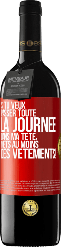 39,95 € | Vin rouge Édition RED MBE Réserve Si tu veux passer toute la journée dans ma tête, mets au moins des vêtements! Étiquette Rouge. Étiquette personnalisable Réserve 12 Mois Récolte 2015 Tempranillo