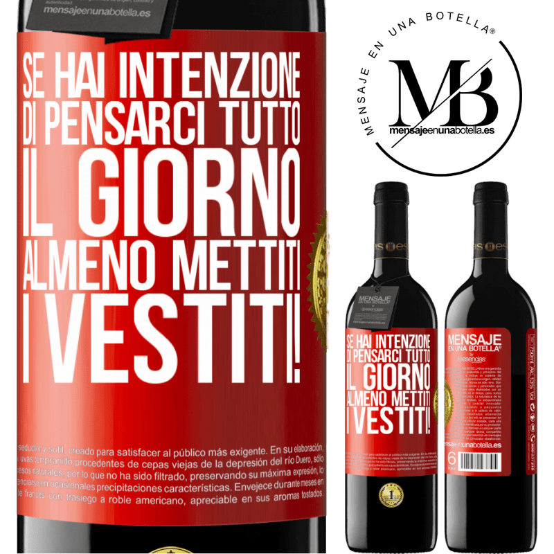 39,95 € Spedizione Gratuita | Vino rosso Edizione RED MBE Riserva Se hai intenzione di pensarci tutto il giorno, almeno mettiti i vestiti! Etichetta Rossa. Etichetta personalizzabile Riserva 12 Mesi Raccogliere 2015 Tempranillo