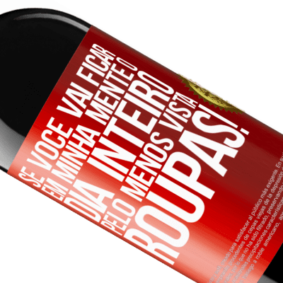 Expressões Únicas e Pessoais. «Se você vai ficar em minha mente o dia inteiro, pelo menos vista roupas!» Edição RED MBE Reserva