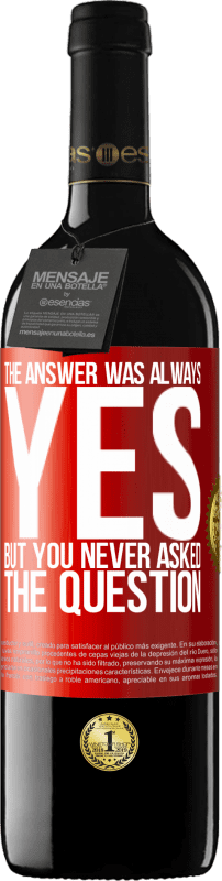 39,95 € Free Shipping | Red Wine RED Edition MBE Reserve The answer was always YES. But you never asked the question Red Label. Customizable label Reserve 12 Months Harvest 2015 Tempranillo