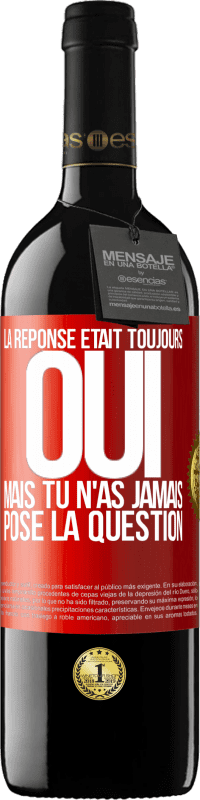 39,95 € Envoi gratuit | Vin rouge Édition RED MBE Réserve La réponse était toujours OUI. Mais tu n'as jamais posé la question Étiquette Rouge. Étiquette personnalisable Réserve 12 Mois Récolte 2016 Tempranillo