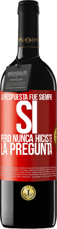 39,95 € | Vino Tinto Edición RED MBE Reserva La respuesta fue siempre SÍ. Pero nunca hiciste la pregunta Etiqueta Roja. Etiqueta personalizable Reserva 12 Meses Cosecha 2016 Tempranillo