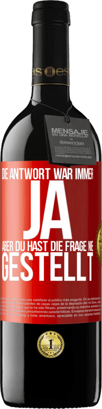 39,95 € | Rotwein RED Ausgabe MBE Reserve Die Antwort war immer JA. Aber du hast die Frage nie gestellt Rote Markierung. Anpassbares Etikett Reserve 12 Monate Ernte 2015 Tempranillo